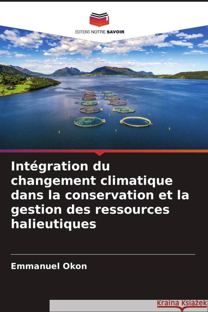 Intégration du changement climatique dans la conservation et la gestion des ressources halieutiques Okon, Emmanuel 9786205152492 Editions Notre Savoir - książka