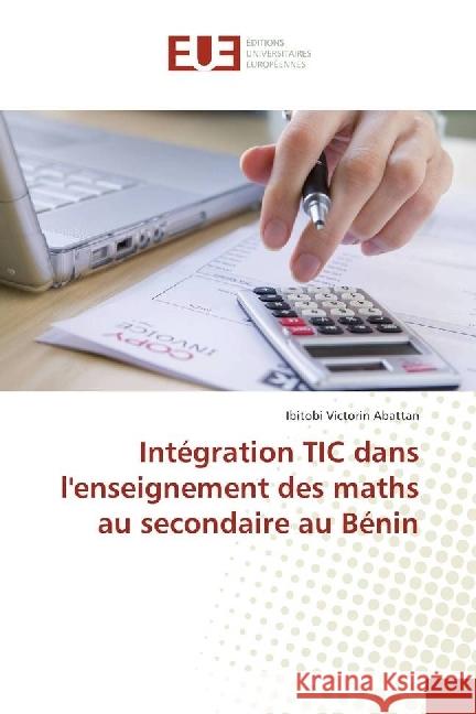 Intégration TIC dans l'enseignement des maths au secondaire au Bénin Abattan, Ibitobi Victorin 9783330870932 Éditions universitaires européennes - książka