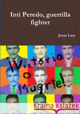Inti Peredo, guerrilla fighter Jesus Lara 9780244106218 Lulu.com - książka