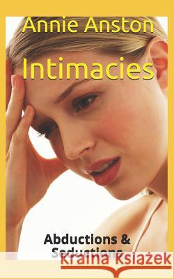 Intimacies: Abductions & Seductions Annie Anston 9781795708166 Independently Published - książka