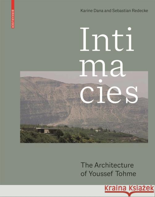 Intimacies: The Architecture of Youssef Tohme Karine Dana Sebastian Redecke 9783035622546 Birkhauser - książka