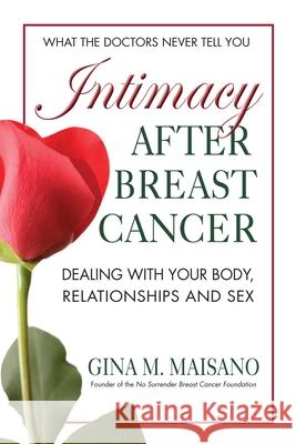 Intimacy After Breast Cancer: Dealing with Your Body, Relationships and Sex Maisano, Gina M. 9780757003240 Square One Publishers - książka