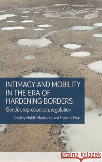 Intimacy and Mobility in an Era of Hardening Borders  9781526174628 Manchester University Press - książka