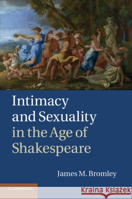 Intimacy and Sexuality in the Age of Shakespeare James M. Bromley 9781107693852 Cambridge University Press - książka