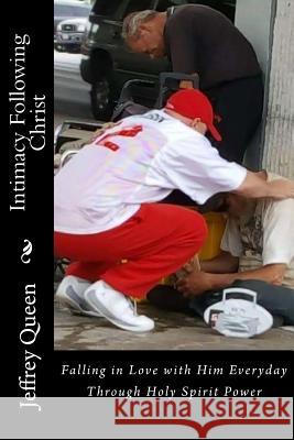 Intimacy Following Christ: Falling in Love with Him Everyday Through Holy Spirit Power Jeffrey Queen Hannah House Publishing 9781537686288 Createspace Independent Publishing Platform - książka