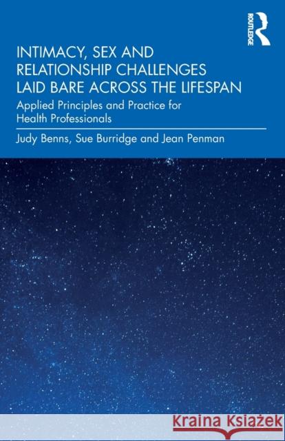 Intimacy, Sex and Relationship Challenges Laid Bare Across the Lifespan: Applied Principles and Practice for Health Professionals Judy Benns Sue Burridge Jean Penman 9780367713218 Routledge - książka
