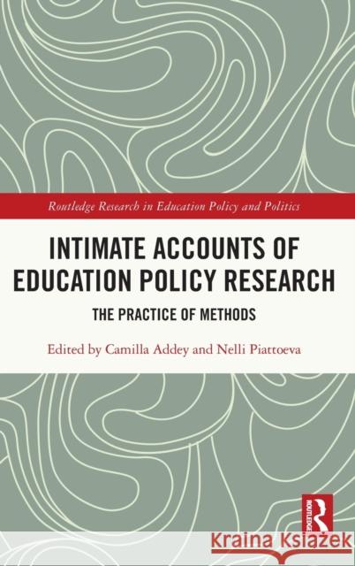 Intimate Accounts of Education Policy Research: The Practice of Methods Camilla Addey Nelli Piattoeva 9780367642280 Routledge - książka