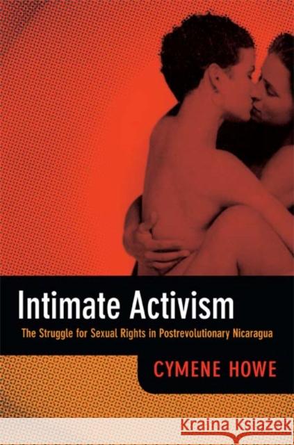 Intimate Activism: The Struggle for Sexual Rights in Postrevolutionary Nicaragua Cymene Howe 9780822354376 Duke University Press - książka