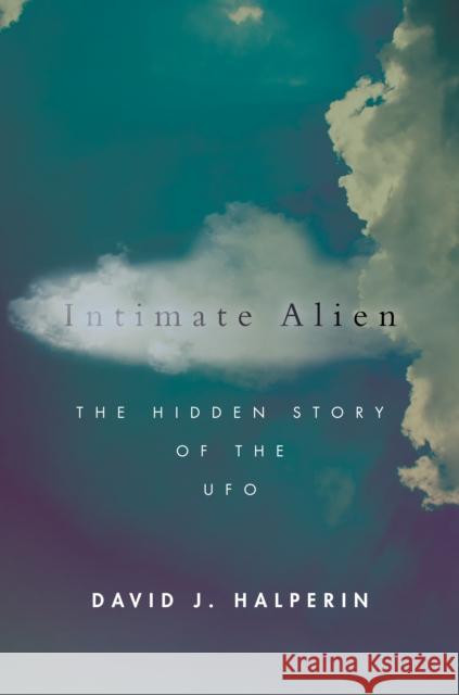 Intimate Alien: The Hidden Story of the UFO David Halperin 9781503607088 Stanford University Press - książka