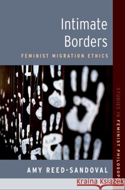 Intimate Borders: Feminist Migration Ethics Amy (Associate Professor of Philosophy, Associate Professor of Philosophy, University of Nevada, Las Vegas) Reed-Sandova 9780197810323 Oxford University Press - książka