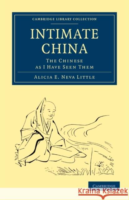 Intimate China: The Chinese as I Have Seen Them Little, Alicia E. Neva 9781108014274 Cambridge University Press - książka