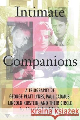 Intimate Companions - A Triography of George Platt Lynes, Paul Cadmus, Lincoln Kirstein, and Their Circle Andrew Delaplaine David Leddick 9781393522447 White Lake Press - książka