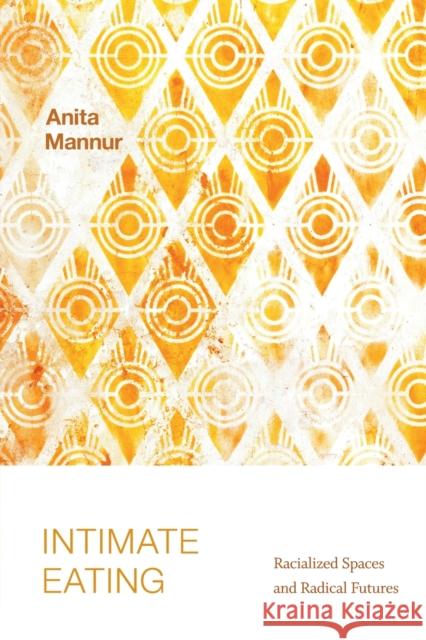 Intimate Eating: Racialized Spaces and Radical Futures Anita Mannur 9781478017820 Duke University Press - książka