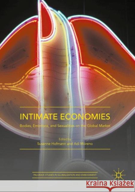 Intimate Economies: Bodies, Emotions, and Sexualities on the Global Market Susanne Hofmann Adi Moreno  9781349719556 Palgrave Macmillan - książka