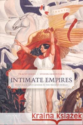 Intimate Empires: Body, Race, and Gender in the Modern World Tracey Rizzo Gerontakis Steven Steven Gerontakis 9780199978342 Oxford University Press, USA - książka