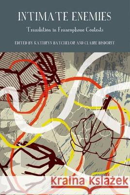 Intimate Enemies: Translation in Francophone Contexts Batchelor, Kathryn 9781846318672 Liverpool University Press - książka