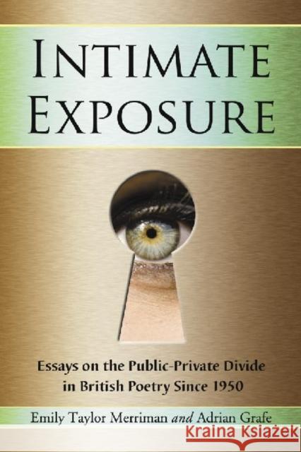 Intimate Exposure: Essays on the Public-Private Divide in British Poetry Since 1950 Merriman, Emily Taylor 9780786442218 McFarland & Company - książka