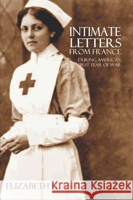 Intimate Letters from France During America's First Year of War (Expanded, Annotated) Elizabeth H. Ashe 9781519048622 Independently Published - książka