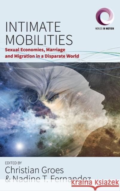 Intimate Mobilities: Sexual Economies, Marriage and Migration in a Disparate World Christian Groes Nadine T. Fernandez 9781785338601 Berghahn Books - książka