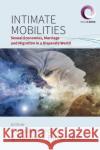Intimate Mobilities: Sexual Economies, Marriage and Migration in a Disparate World  9781789208252 Berghahn Books
