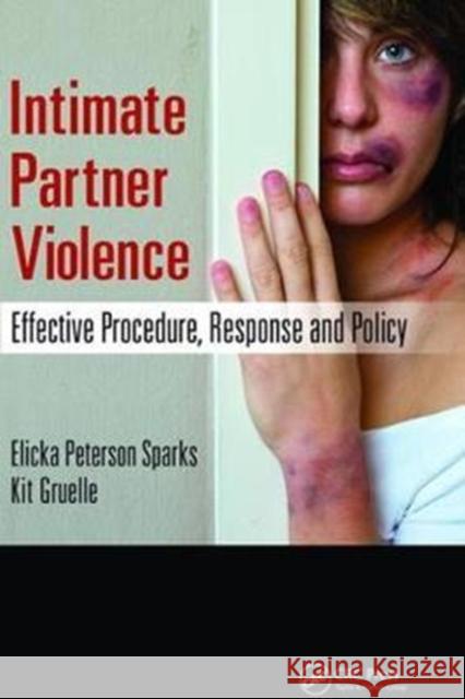Intimate Partner Violence: Effective Procedure, Response and Policy Elicka Sparks (Appalachian State University, Boone, North Carolina, USA), Kit Gruelle 9781138474215 Taylor & Francis Ltd - książka
