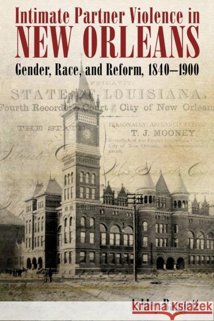Intimate Partner Violence in New Orleans: Gender, Race, and Reform, 1840-1900 Baggett, Ashley 9781496830807 University Press of Mississippi - książka