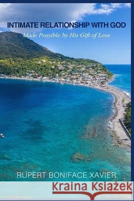 Intimate Relationship With God: Made Possible by His Gift of Love Rupert Boniface Xavier   9798387792908 Independently Published - książka