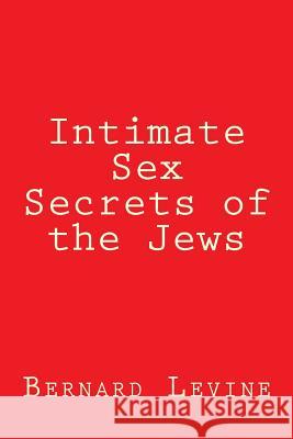 Intimate Sex Secrets of the Jews Bernard Levine 9781503230026 Createspace - książka