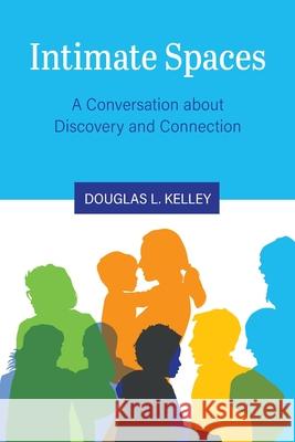 Intimate Spaces: A Conversation about Discovery and Connection Douglas L. Kelley 9781516521586 Cognella Academic Publishing - książka