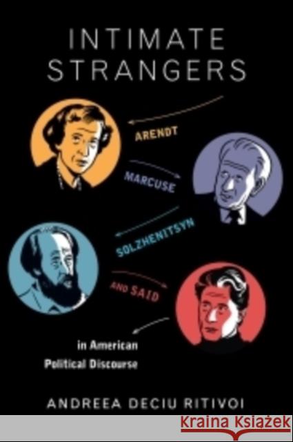 Intimate Strangers: Arendt, Marcuse, Solzhenitsyn, and Said in American Political Discourse Ritivoi, Andreea Deciu 9780231168687 John Wiley & Sons - książka