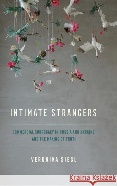 Intimate Strangers: Commercial Surrogacy in Russia and Ukraine and the Making of Truth Veronika Siegl 9781501769917 Cornell University Press - książka