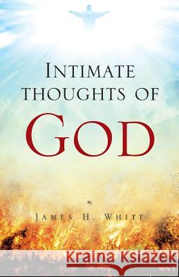 Intimate Thoughts of God James White 9781490775678 Trafford Publishing - książka