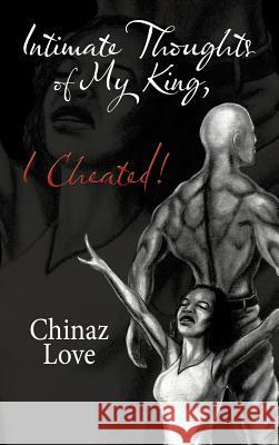 Intimate Thoughts of My King, I Cheated! Chinaz Love 9781467876988 Authorhouse - książka