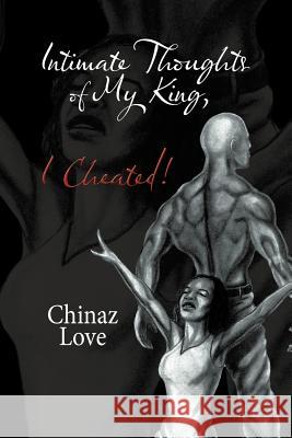 Intimate Thoughts of My King, I Cheated! Chinaz Love 9781467876995 Authorhouse - książka