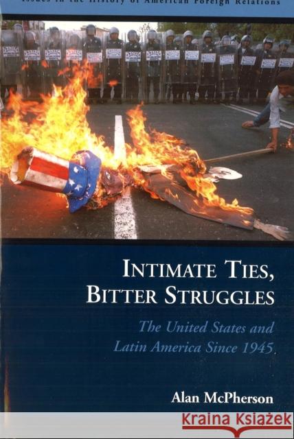 Intimate Ties, Bitter Struggles: The United States and Latin America Since 1945 McPherson, Alan 9781574888768 Potomac Books - książka