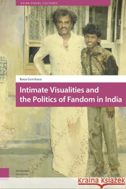 Intimate Visualities and the Politics of Fandom in India Roos Gerritsen 9789462985230 Amsterdam University Press - książka