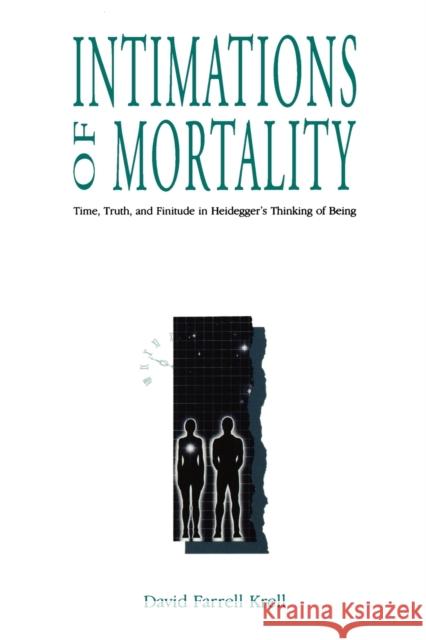 Intimations of Mortality: Time, Truth, and Finitude in Heidegger's Thinking of Being Krell, David Farrell 9780271029214 Pennsylvania State University Press - książka