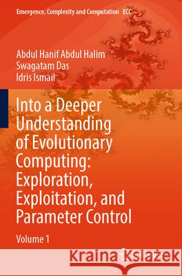 Into a Deeper Understanding of Evolutionary Computing: Exploration, Exploitation, and Parameter Control Abdul Halim, Abdul Hanif, Das, Swagatam, Ismail, Idris 9783031740152 Springer - książka