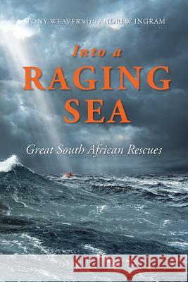 Into a Raging Sea: Great South African Rescues Tony Weaver Andrew Ingram 9781868427284 Jonathan Ball Publishers - książka