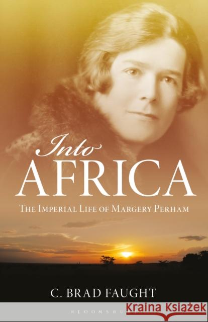 Into Africa : The Imperial Life of Margery Perham C  Brad Faught 9781848854901  - książka