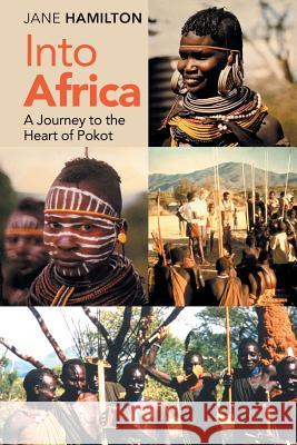 Into Africa: A Journey to the Heart of Pokot Jane Hamilton 9781973649564 WestBow Press - książka