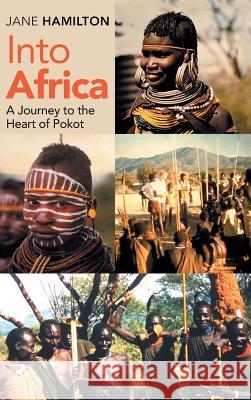 Into Africa: A Journey to the Heart of Pokot Jane Hamilton 9781973649588 WestBow Press - książka