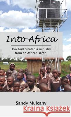 Into Africa: How God created a ministry from an African safari Sandy Mulcahy 9781678034955 Lulu.com - książka