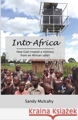 Into Africa: How God created a ministry from an African safari Sandy Mulcahy 9781794754362 Lulu.com - książka