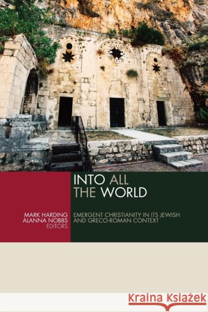 Into All the World: Emergent Christianity in Its Jewish and Greco-Roman Context Mark Harding Alanna Nobbs 9780802875150 William B. Eerdmans Publishing Company - książka