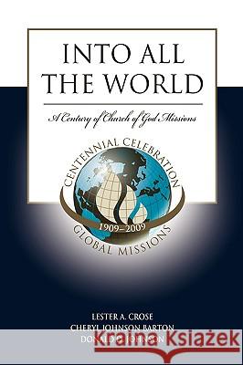 Into All the World: The First 100 Years of Church of God Missions Lester A. Crose Cheryl Johnson Barton Donald D. Johnson 9781593175146 Warner Press - książka