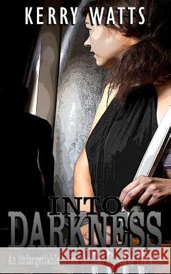 Into Darkness Kerry Watts 9781717220073 Createspace Independent Publishing Platform - książka