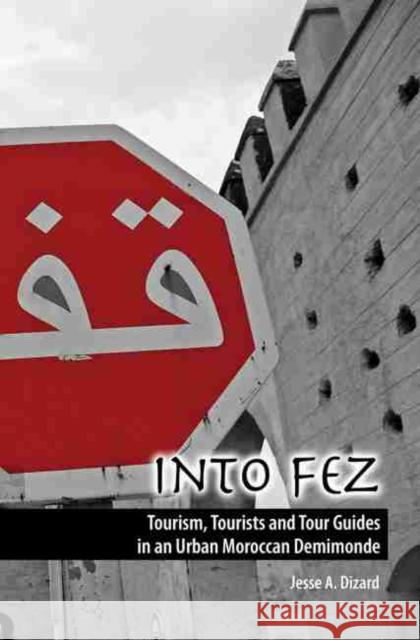 Into Fez Tourism, Tourists and Tour Guides in an Urban Moroccan Demimonde Dizard, Jesse 9780757555046 Kendall/Hunt Publishing Co ,U.S. - książka