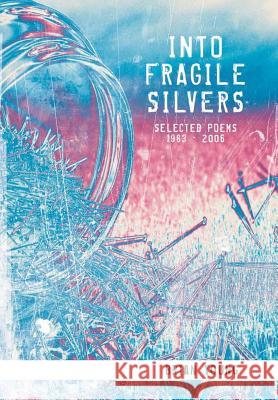 Into Fragile Silvers: Selected Poems 1983 - 2006 Brian Young 9781483491073 Lulu.com - książka