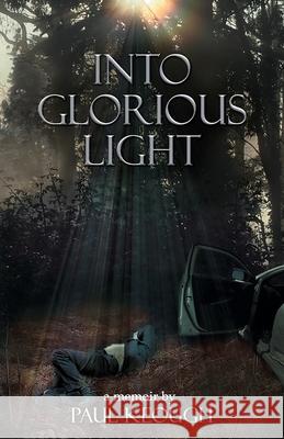 Into Glorious Light: My Memoir of Converting from Exhausted Atheist to Joyful Christian Paul Keough 9781796297317 Independently Published - książka